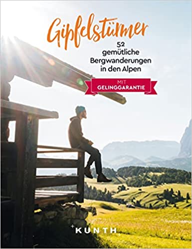 Gipfelstürmer: 52 gemütliche Bergwanderungen in den Alpen (KUNTH Outdoor Abenteuer) Gebundene Ausgabe – 4. Mai 2022