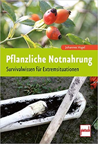 Pflanzliche Notnahrung: Survivalwissen für Extremsituationen Taschenbuch – 29. Juni 2017