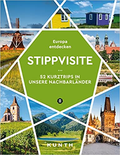 Stippvisite: 52 Kurztrips in unsere Nachbarländer. Europa entdecken (KUNTH Reise-Inspiration) Gebundene Ausgabe – 6. September 2022