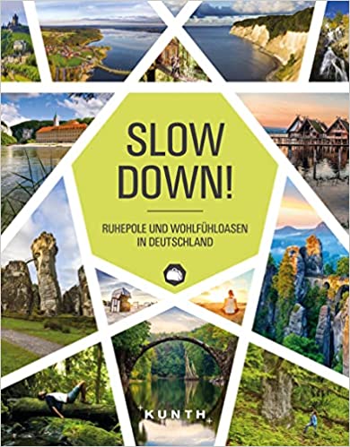 Slow Down!: Ruhepole und Wohlfühloasen in Deutschland (KUNTH Reise-Inspiration) Gebundene Ausgabe – 5. Oktober 2020