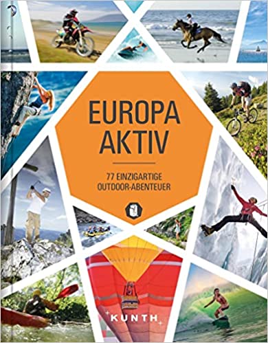 Europa aktiv: 77 einzigartige Outdoor-Abenteuer (KUNTH Outdoor Abenteuer) Gebundene Ausgabe – 6. Juli 2020