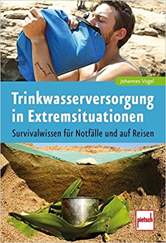 Trinkwasserversorgung in Extremsituationen: Survivalwissen für Notfälle und auf Reisen Taschenbuch – 29. Juni 2017
